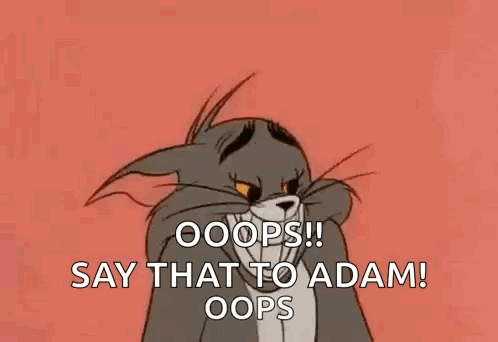 Tom from Tom and Jerry says “OOOPS!! SAY THAT TO ADAM! OOPS.”