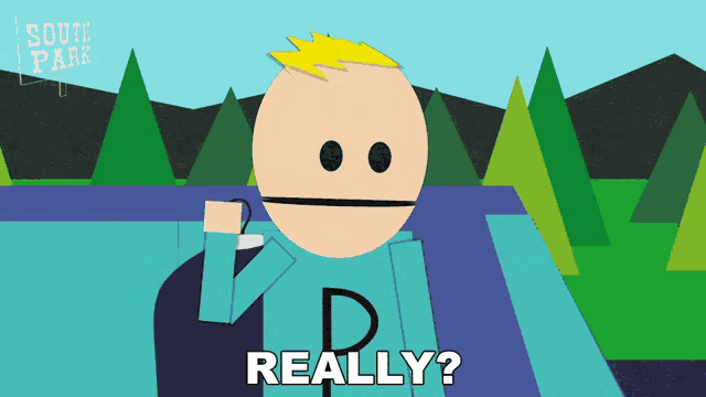 a cartoon character from south park says " really " in front of trees