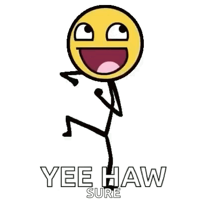 A stick figure with a huge smiling yellow face does a joyful dance captioned “YEE HAW”.