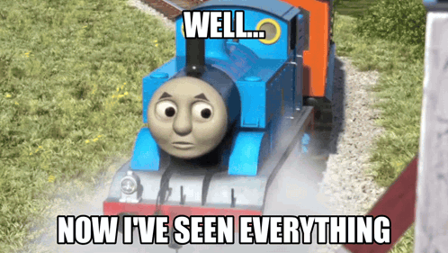 a thomas the train says well now i ve seen everything
