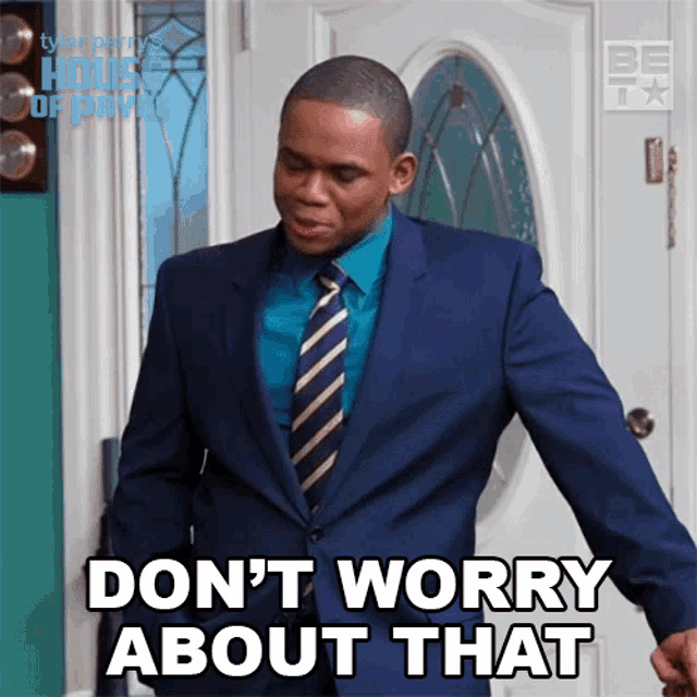a man in a suit and tie is saying " don 't worry about that "