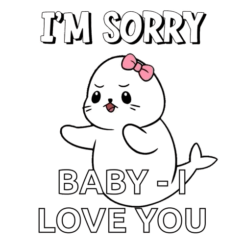 A white cartoon seal with a pink bow says “I’M SORRY BABY I LOVE YOU.”
