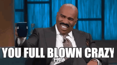 Steve Harvey laughs beneath the caption “YOU FULL BLOWN CRAZY.”