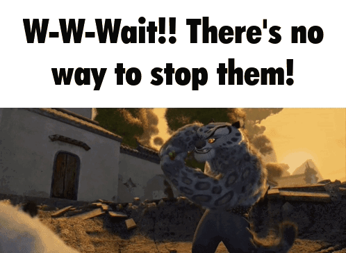 a picture of a leopard with the words " w-w-wait there 's no way to stop them "
