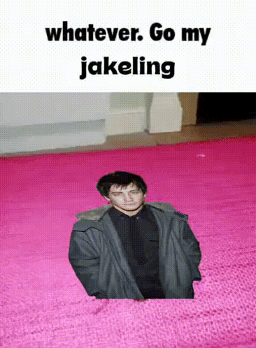a picture of a man on a pink blanket with the words whatever go my jakeling