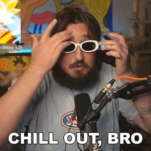 A sunglasses-wearing man at a microphone says “CHILL OUT, BRO.”