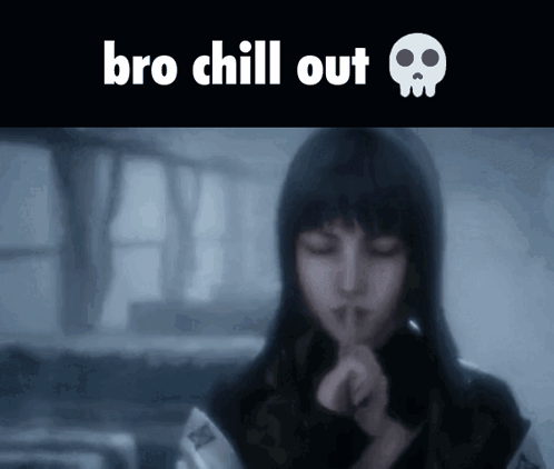 A pale woman in a dark frozen-looking scene appears beneath “bro chill out” and a skull emoji.
