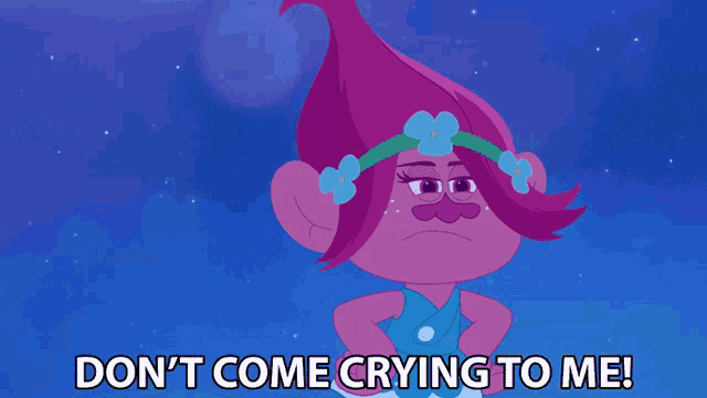 a troll says " don 't come crying to me " in front of a blue background