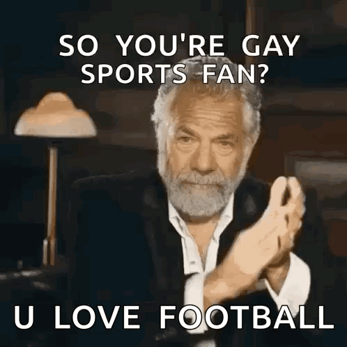a man with a beard says so you 're gay sports fan and u love football