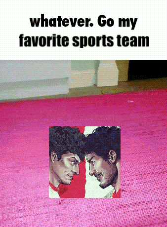 a picture of two men with the words whatever go my favorite sports team below it