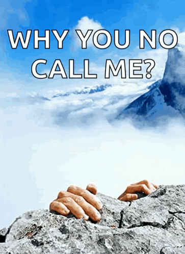 Hands reach up from a mountain cliff under “WHY YOU NO CALL ME?”