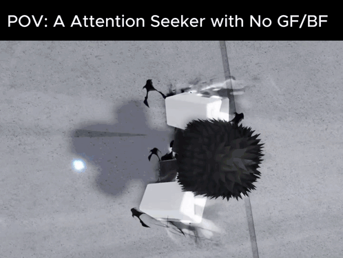 a screenshot of a video game with the words " a attention seeker with no gf / bf "