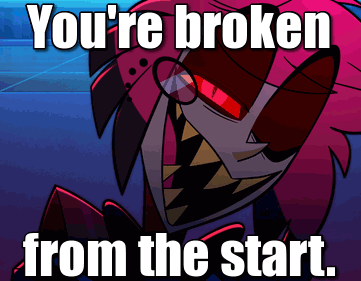 a picture of a cartoon character with the words you 're broken from the start
