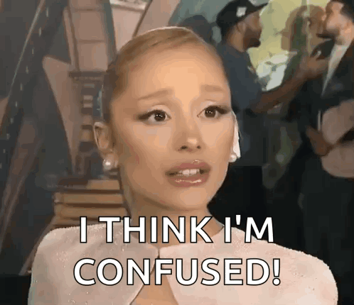 ariana grande is making a funny face and saying `` i think i 'm confused ! ''