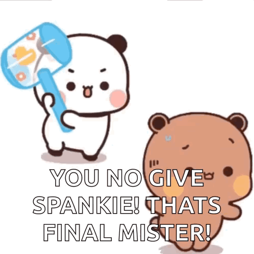 Dudu and Bubu face off beside the caption “YOU NO GIVE SPANKIE THATS FINAL MISTER!”