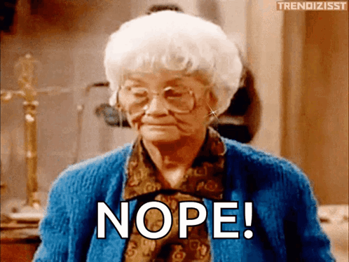 An elderly woman emphatically says “NOPE!” in a Golden Girls scene.