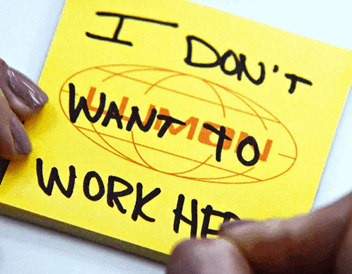 a yellow sticky note that says i don t want to work here