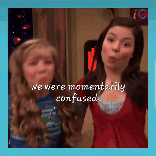 two girls are standing next to each other with the words " we were momentarily confused " on the bottom