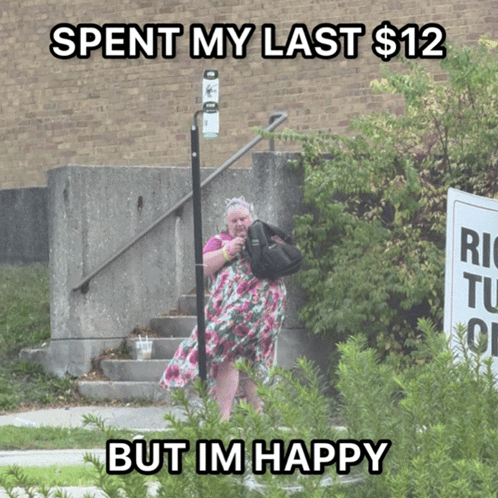 a woman walking down stairs with a sign that says spent my last $ 12 but im happy in the background