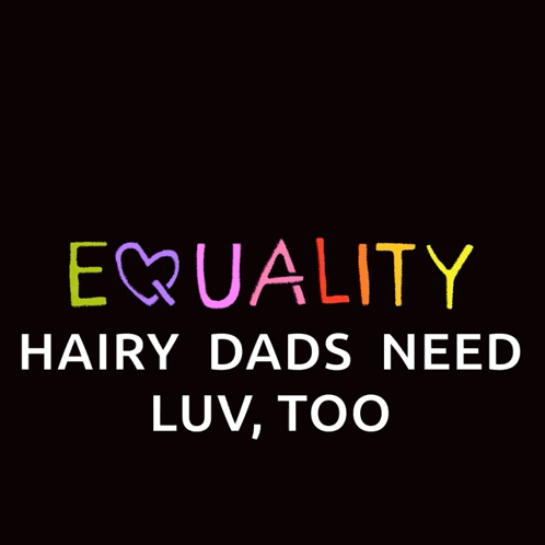 equality hairy dads need luv too written in rainbow colors