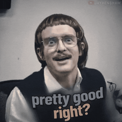 a man with glasses and a mustache is wearing a vest that says " pretty good right "