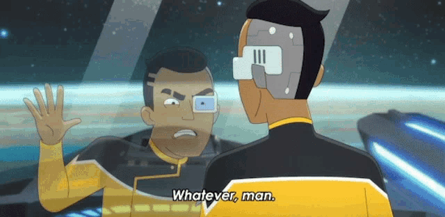 a cartoon character says " whatever man " to another man