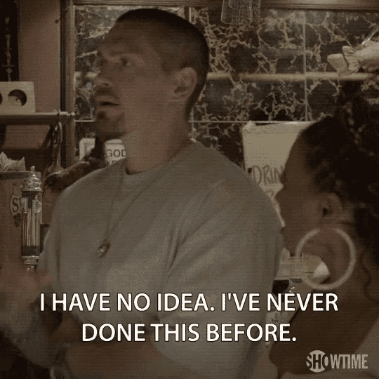 a man is talking to a woman and says " i have no idea . i 've never done this before "