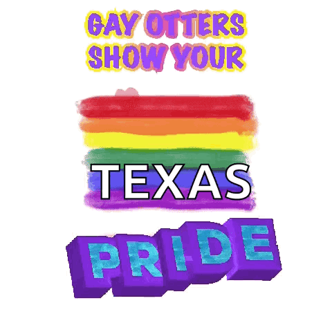 a rainbow flag with the words gay otters show your texas pride below it