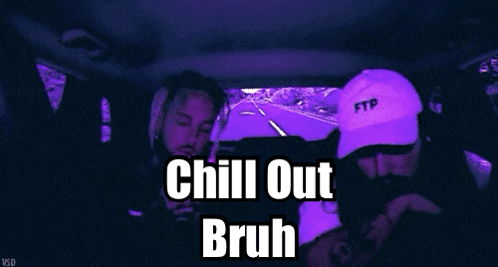 A purple-lit music scene is captioned “Chill Out Bruh.”
