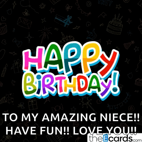 happy birthday to my amazing niece have fun i love you