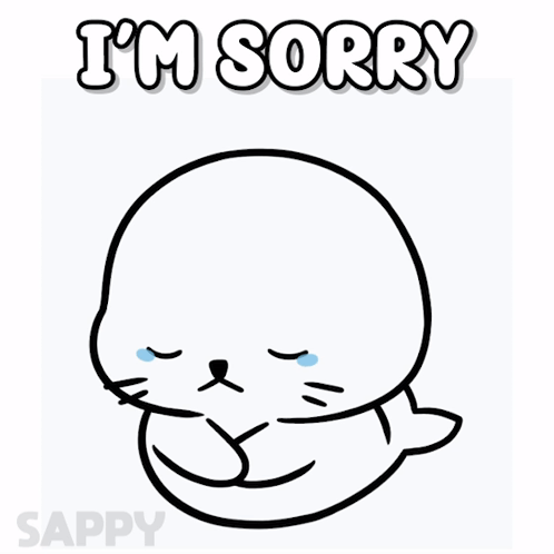 A sad white seal-like character hugs itself beneath “I’M SORRY.”