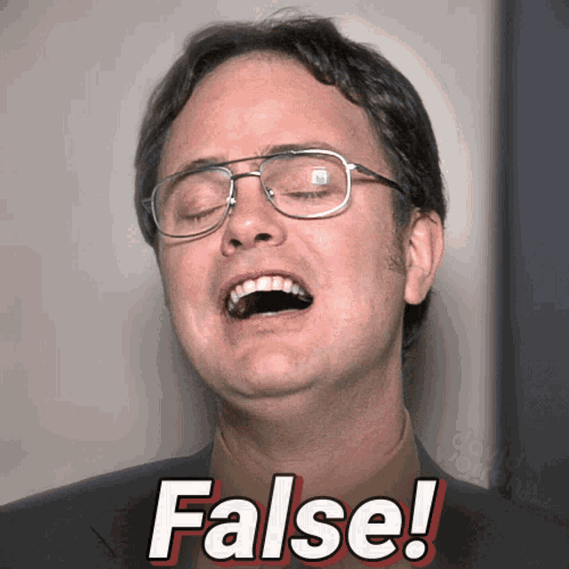 Dwight Schrute laughs and declares “False!”