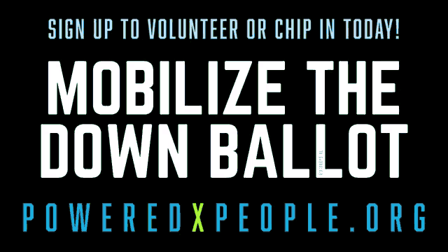 sign up to volunteer or chip in today and mobilize the down ballot
