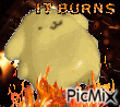 a picture of a stuffed animal with the words " it burns " on it