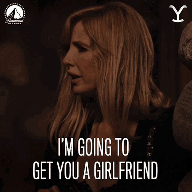 a poster with a woman and the words i 'm going to get you a girlfriend on it