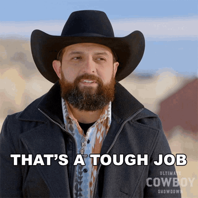 a man with a beard wearing a cowboy hat says " that 's a tough job "