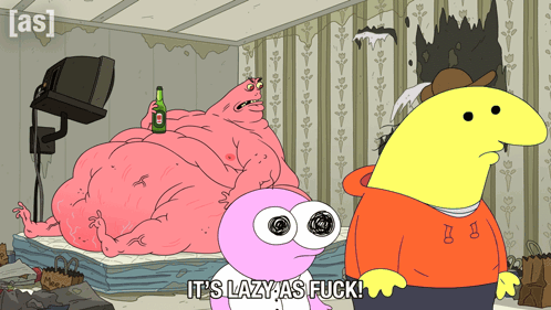 a cartoon says it 's lazy as fuck in front of a fat man