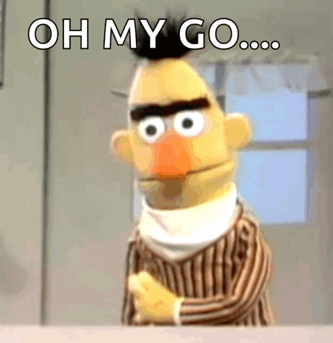 Bert looks stunned while “OH MY GO....” appears above him.