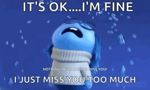 A blue animated character cries in the rain under “IT’S OK… I’M FINE” and “I JUST MISS YOU TOO MUCH.”