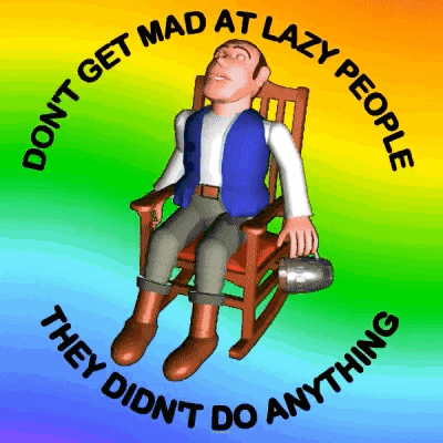 A man relaxes in a rocking chair under the caption “DON’T GET MAD AT LAZY PEOPLE.”